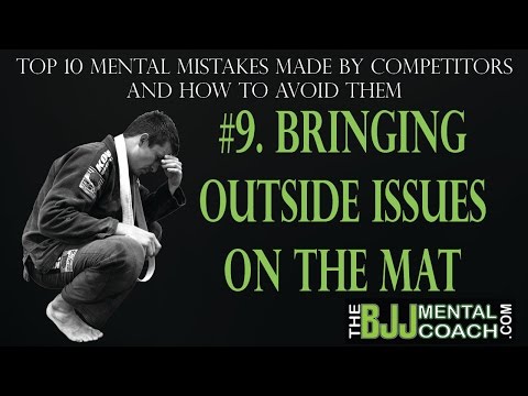 Top 10 Mental Mistakes BJJ Competitors Make #9 Bringing outside issues on the mat