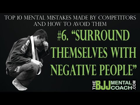 Top 10 Mental Mistakes BJJ Competitors Make #6 Surround themselves with Negative People