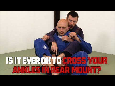 BJJ Mythbusting: Is It Ever OK to Cross Your Ankles In Rear Mount?