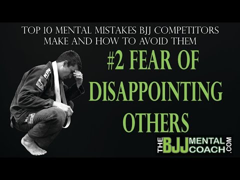 Top 10 Mental Mistakes BJJ Competitors Make #2 FEAR OF DISAPPOINTING OTHERS (LEGENDADO)