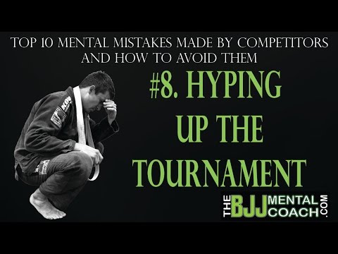 Top 10 Mental Mistakes BJJ Competitors Make #8 Hyping up the tournament