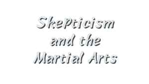 Skepticism-and-the Martial-Arts