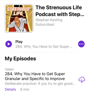 strenuous life podcast episode 284 - deliberate practice
