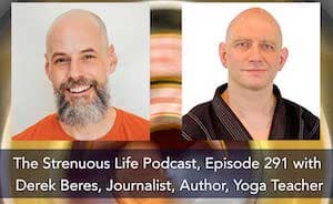 Derek Beres, episode 291 Strenuous Life Podcast