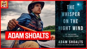 Exploring the Remote Northern Wilderness with Adam Shoalts